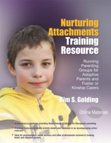 Nurturing Attachments Training Resource : Running Parenting Groups for Adoptive Parents and Foster or Kinship Carers - With Downloadable Materials