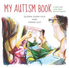 My Autism Book : A Child's Guide to their Autism Spectrum Diagnosis