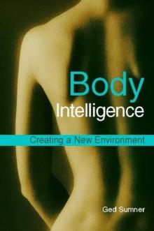 Body Intelligence : Creating a New Environment Second Edition