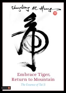 Embrace Tiger, Return to Mountain : The Essence of Tai Ji