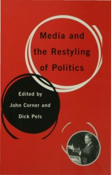 Media and the Restyling of Politics : Consumerism, Celebrity and Cynicism