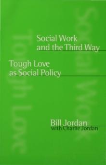 Social Work and the Third Way : Tough Love as Social Policy