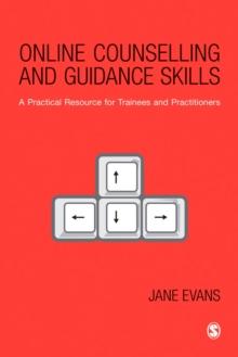 Online Counselling and Guidance Skills : A Practical Resource for Trainees and Practitioners