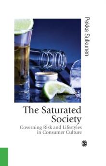 The Saturated Society : Governing Risk & Lifestyles in Consumer Culture