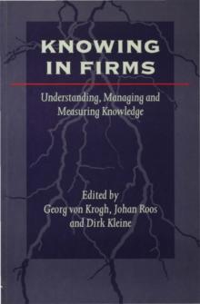 Knowing in Firms : Understanding, Managing and Measuring Knowledge