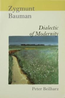 Zygmunt Bauman : Dialectic of Modernity