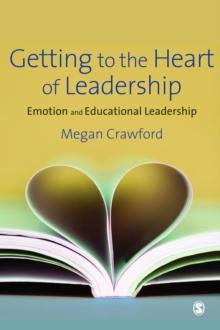 Getting to the Heart of Leadership : Emotion and Educational Leadership