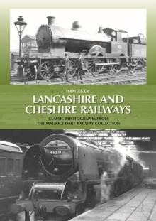 Images of Lancashire and Cheshire Railways : Classic Photographs from the Maurice Dart Railway Collection