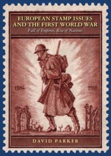 European Stamp Issues and the First World War : Fall of Empires, Rise of Nations