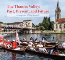 The Thames Valley: Past, Present, and Future : A Snapshot of English Life