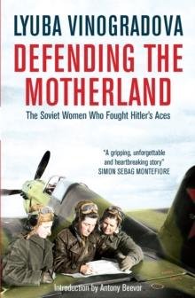 Defending the Motherland : The Soviet Women Who Fought Hitler's Aces