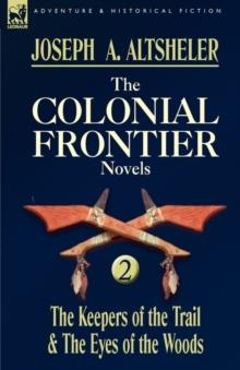 The Colonial Frontier Novels : 2-The Keepers of the Trail & the Eyes of the Woods