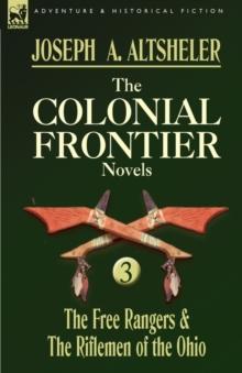 The Colonial Frontier Novels : 3-The Free Rangers & the Riflemen of the Ohio