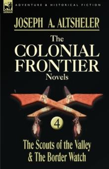 The Colonial Frontier Novels : 4-The Scouts of the Valley & the Border Watch