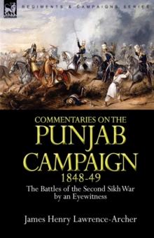 Commentaries on the Punjab Campaign, 1848-49 : the Battles of the Second Sikh War by an Eyewitness