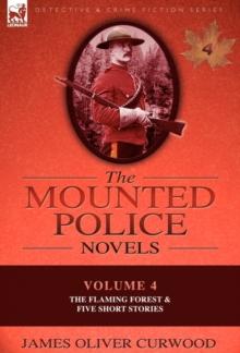 The Mounted Police Novels : Volume 4-The Flaming Forest & Five Short Stories