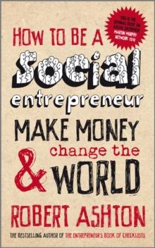 How to be a Social Entrepreneur : Make Money and Change the World