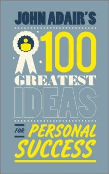 John Adair's 100 Greatest Ideas for Personal Success