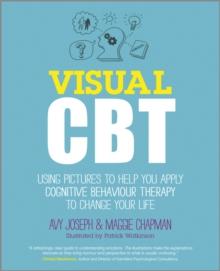 Visual CBT : Using Pictures to Help You Apply Cognitive Behaviour Therapy to Change Your Life