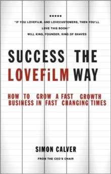 Success the LOVEFiLM Way : How to Grow A Fast Growth Business in Fast Changing Times