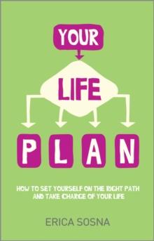 Your Life Plan : How to set yourself on the right path and take charge of your life