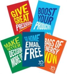 The Business Skills Collection: 30 Minute Reads : Go Home E-Mail Free; Bags of Energy Now; Give Great Presentations (And Without a Slidedeck); Make Better Presentations More Often; Boost Your Producti