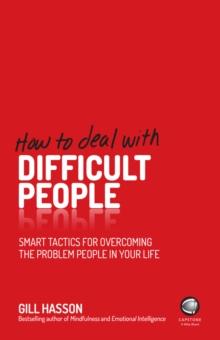 How to Deal With Difficult People : Smart Tactics for Overcoming the Problem People in Your Life