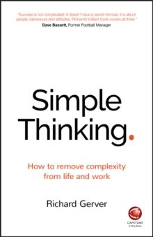 Simple Thinking : How to Remove Complexity from Life and Work