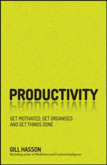 Productivity : Get Motivated, Get Organised and Get Things Done