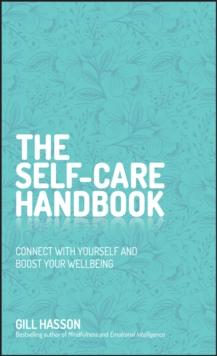 The Self-Care Handbook : Connect with Yourself and Boost Your Wellbeing