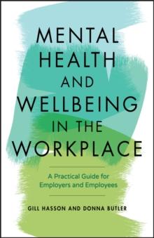 Mental Health and Wellbeing in the Workplace : A Practical Guide for Employers and Employees