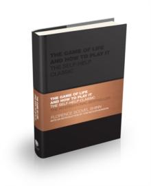 The Game of Life and How to Play It : The Self-help Classic