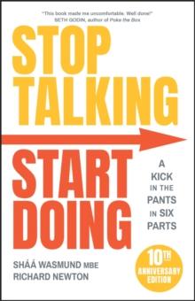 Stop Talking, Start Doing : A Kick In The Pants In Six Parts