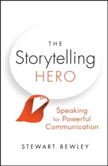 The Storytelling Hero : Speaking for Powerful Communication