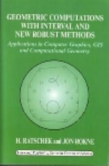 Geometric Computations with Interval and New Robust Methods : Applications in Computer Graphics, GIS and Computational Geometry