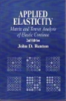 Applied Elasticity : Matrix and Tensor Analysis of Elastic Continua