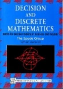 Decision and Discrete Mathematics : Maths for Decision-Making in Business and Industry