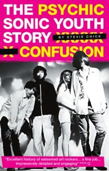 Psychic Confusion: The Sonic Youth Story