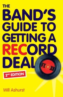 The Band's Guide To Getting A Record Deal (Second Edition)