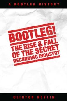 Bootleg! The Rise And Fall Of The Secret Recording Industry