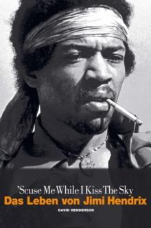 Scuse Me While I Kiss The Sky: Das Leben von Jimi Hendrix