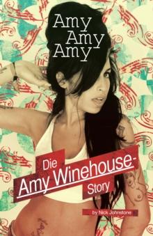 Amy, Amy, Amy: Die Amy Winehouse Story