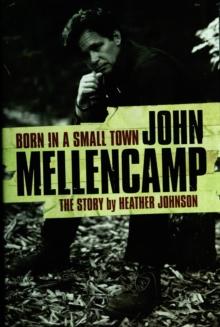 Born In A Small Town: John Mellencamp, The Story