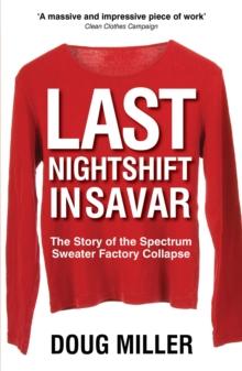 Last Nightshift in Savar : The Story of the Spectrum Sweater Factory Collapse