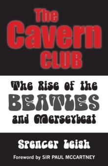 Cavern Club : The Rise of the Beatles and Merseybeat