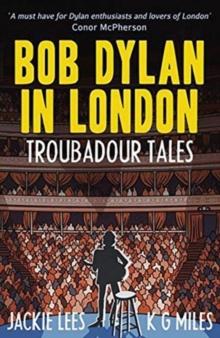 Bob Dylan in London : Troubadour Tales