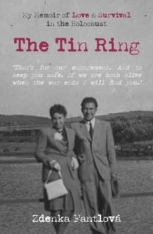 The Tin Ring : My Memoir of Love and Survival in the Holocaust