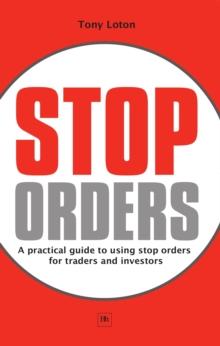 Stop Orders : A practical guide to using stop orders for traders and investors