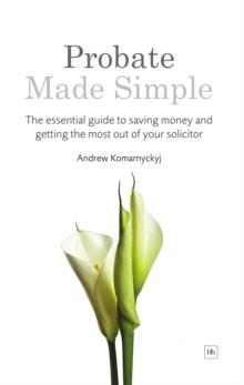 Probate Made Simple : The essential guide to saving money and getting the most out of your solicitor