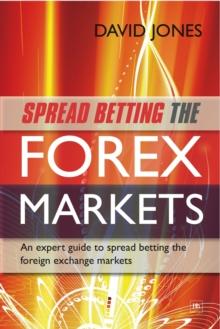 Spread Betting the Forex Markets : An expert guide to spread betting the foreign exchange markets